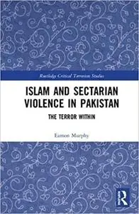 Islam and Sectarian Violence in Pakistan: The Terror Within