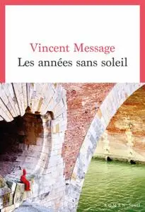 Vincent Message, "Les années sans soleil"