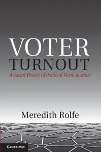 Voter Turnout: A Social Theory of Political Participation