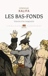 Dominique Kalifa, "Les Bas-fonds: Histoire d'un imaginaire"