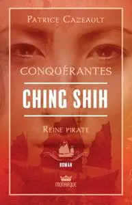 Patrice Cazeault, "Ching Shih - Reine pirate"