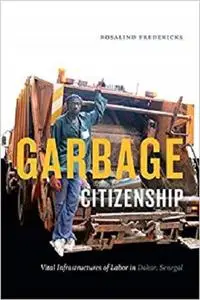 Garbage Citizenship: Vital Infrastructures of Labor in Dakar, Senegal