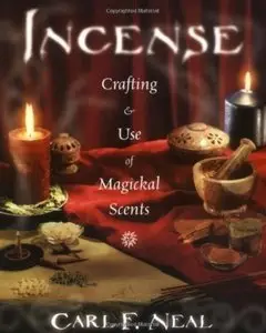 Incense: Crafting and Use of Magickal Scents (Repost)