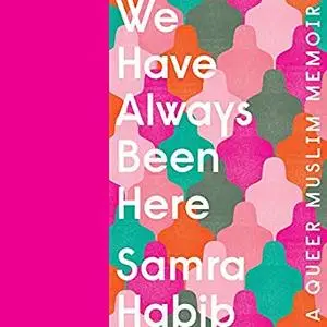 We Have Always Been Here: A Queer Muslim Memoir [Audiobook]