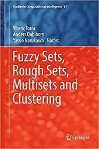 Fuzzy Sets, Rough Sets, Multisets and Clustering (Studies in Computational Intelligence)