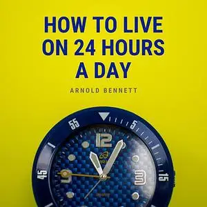 «How to Live on 24 Hours a Day» by Arnold Bennett