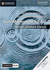 Cambridge International AS & A Level Mathematics Pure Mathematics 2 and 3 Worked Solutions Manual with Cambridge Elevate