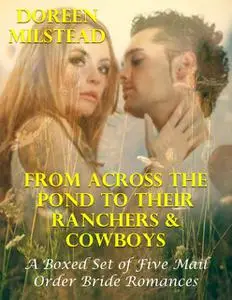 «From Across the Pond to Their Ranchers & Cowboys – a Boxed Set of Five Mail Order Bride Romances» by Doreen Milstead