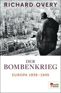 Der Bombenkrieg: Europa 1939 bis 1945