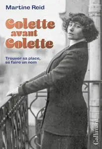 Martine Reid, "Colette avant Colette : Trouver sa place, se faire un nom"