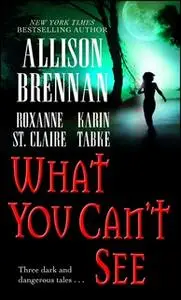 «What You Can't See» by Roxanne St. Claire,Karin Tabke,Allison Brennan
