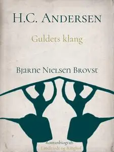 «H.C. Andersen. Guldets klang» by Bjarne Nielsen Brovst
