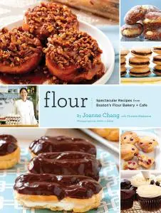 Flour: Spectacular Recipes from Boston's Flour Bakery + Café