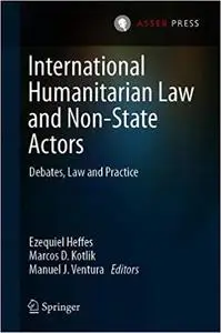 International Humanitarian Law and Non-State Actors: Debates, Law and Practice