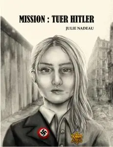 Julie Nadeau, "Mission : tuer Hitler"