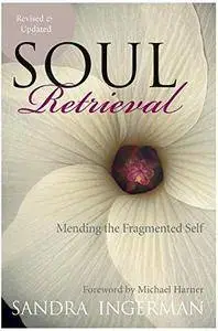 Soul Retrieval: Mending the Fragmented Self (Repost)