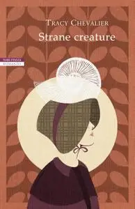 Tracy Chevalier - Strane creature