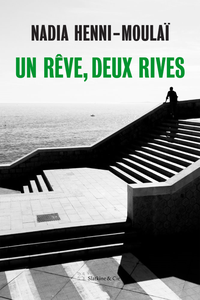 Un rêve, deux rives - Nadia Henri-Moulaï