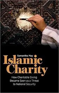 Islamic Charity: How Charitable Giving Became Seen as a Threat to National Security