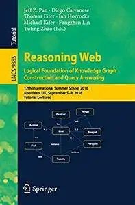 Reasoning Web: Logical Foundation of Knowledge Graph Construction and Query Answering [Repost]