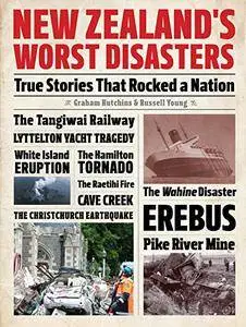 New Zealand's Worst Disasters: True stories that rocked a nation