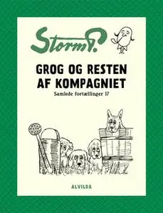 «Storm P. - Grog og resten af kompagniet og andre fortællinger» by Storm P.