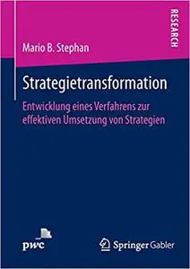 Strategietransformation: Entwicklung eines Verfahrens zur effektiven Umsetzung von Strategien