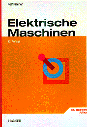 Elektrische Maschinen (elektrical motors compendium) by Rolf Fischer (Hanser-Verlag, 2006, German)
