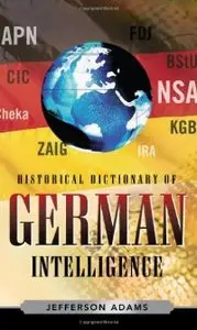 Historical Dictionary of German Intelligence (repost)