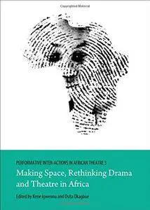 Performative Inter-actions in African Theatre 3: Making Space, Rethinking Drama and Theatre in Africa