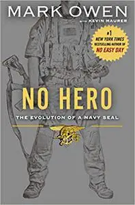 No Hero: The Evolution of a Navy Seal