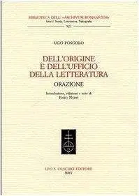 Ugo Foscolo - Dell'origine e dell'ufficio della letteratura. Orazione