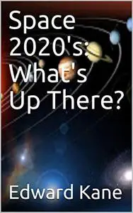 Space 2020's: What's Up There?