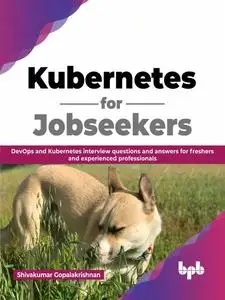 Kubernetes for Jobseekers: DevOps and Kubernetes interview questions and answers for freshers and experienced professionals
