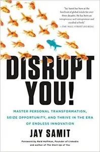 Disrupt You!: Master Personal Transformation, Seize Opportunity, and Thrive in the Era of Endless Innovation (Repost)