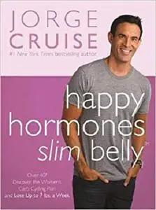 Happy Hormones, Slim Belly: Over 40? Lose 7 lbs. the First Week, and Then 2 lbs. Weekly―Guaranteed