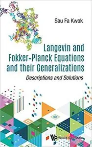 Langevin and Fokker-Planck Equations and their Generalizations: Descriptions and Solutions