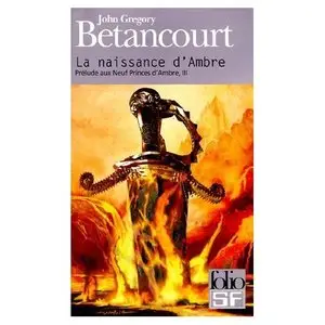 Prélude Aux Neuf Princes d’Ambre 3, La Naissance d’Ambre – John Gregory Bétancourt
