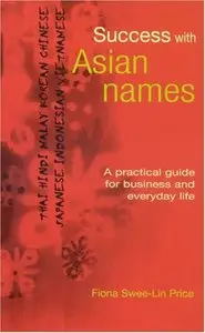 Success with Asian Names: A Practical Guide for Business and Everyday life (Repost)