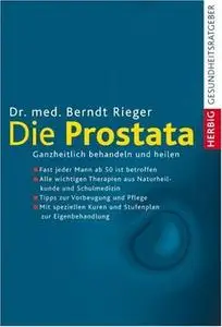 Die Prostata: Ganzheitlich behandeln und heilen