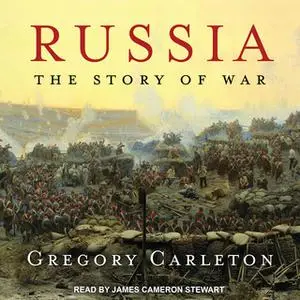 «Russia: The Story of War» by Gregory Carleton