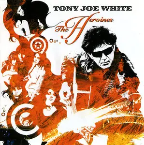 Tony Joe White - The Heroines (2004)