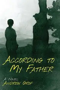 «According To My Father» by Andrew Grof