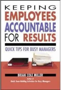 Keeping Employees Accountable for Results: Quick Tips for Busy Managers (repost)