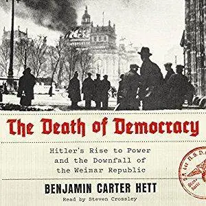 The Death of Democracy: Hitler's Rise to Power and the Downfall of the Weimar Republic [Audiobook]
