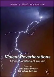 Violent Reverberations: Global Modalities of Trauma