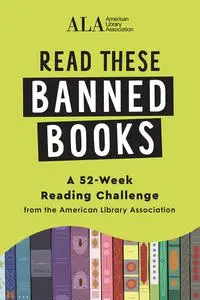 Read These Banned Books: A Journal and 52-Week Reading Challenge from the American Library Association