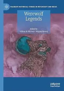 Werewolf Legends (Palgrave Historical Studies in Witchcraft and Magic)