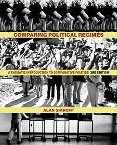Comparing Political Regimes: A Thematic Introduction to Comparative Politics, Third Edition