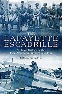 The Lafayette Escadrille: A Photo History of the First American Fighter Squadron